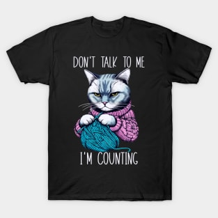 Don't Talk to Me I'm Counting Funny Knitting Cat T-Shirt